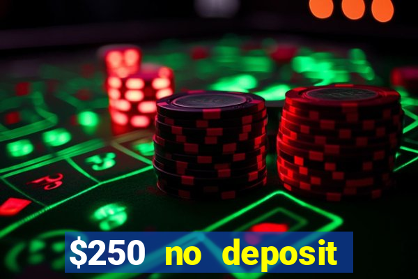 $250 no deposit bonus casino