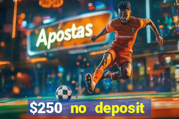 $250 no deposit bonus casino