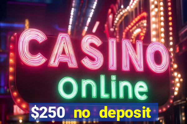 $250 no deposit bonus casino