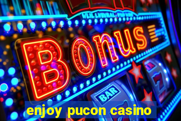 enjoy pucon casino