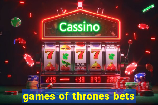 games of thrones bets