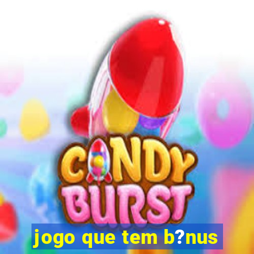 jogo que tem b?nus