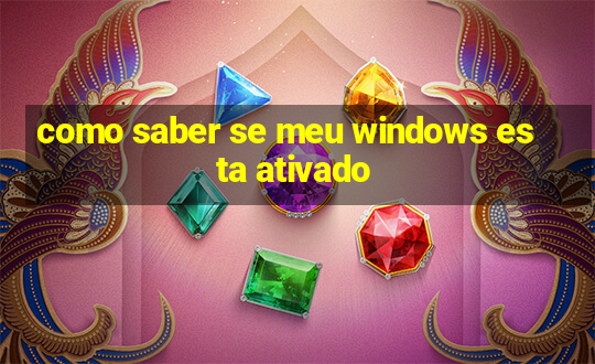 como saber se meu windows esta ativado