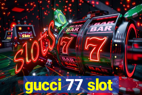 gucci 77 slot