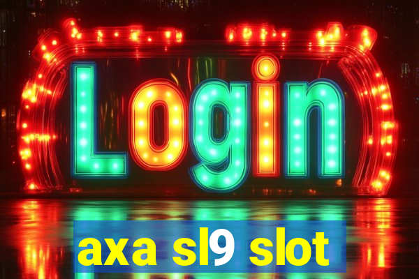 axa sl9 slot