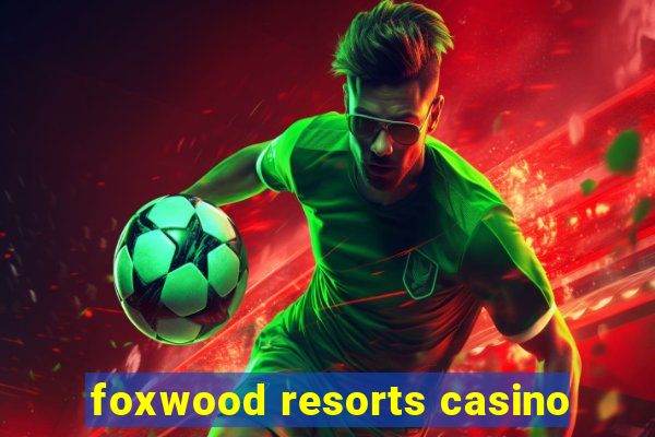 foxwood resorts casino