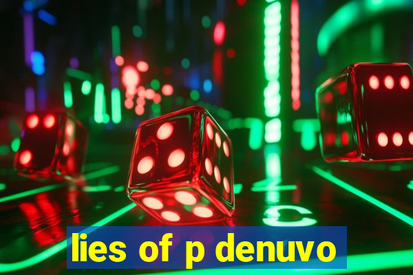 lies of p denuvo