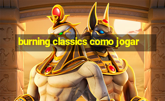 burning classics como jogar