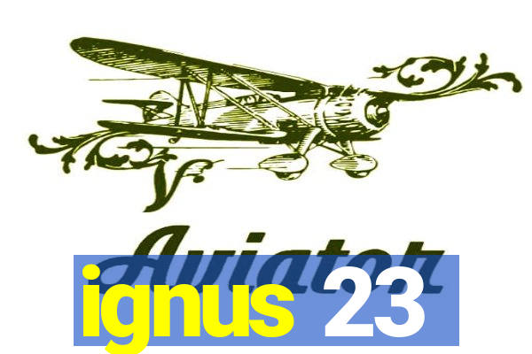 ignus 23