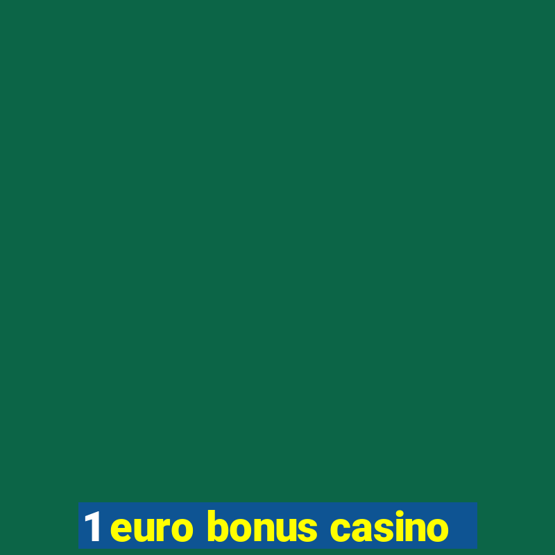 1 euro bonus casino