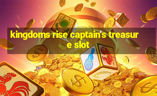 kingdoms rise captain's treasure slot