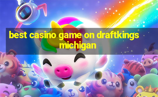 best casino game on draftkings michigan