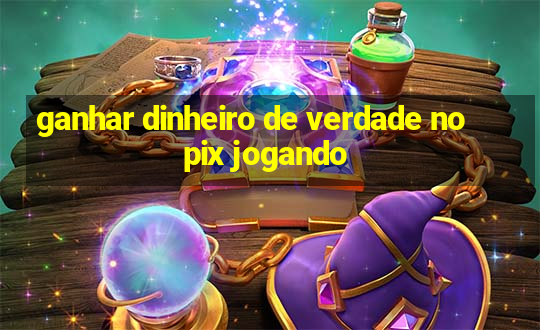 ganhar dinheiro de verdade no pix jogando