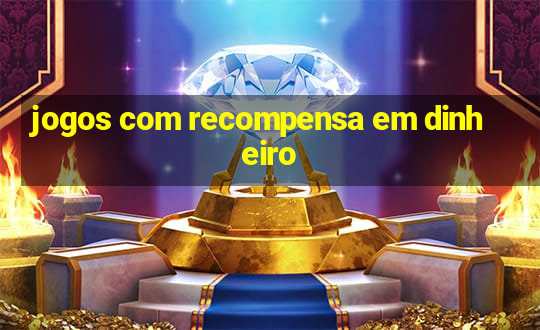 jogos com recompensa em dinheiro