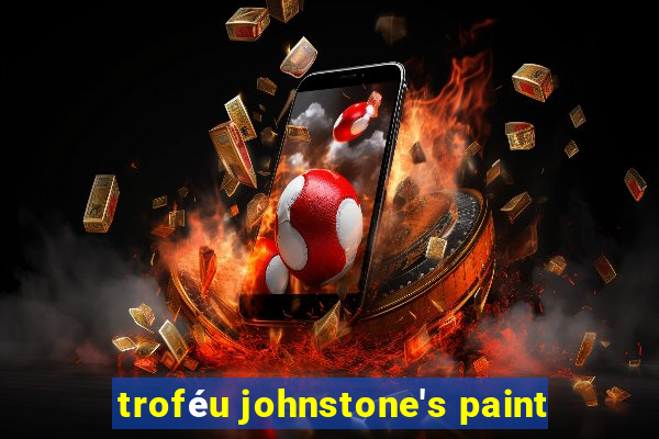 troféu johnstone's paint