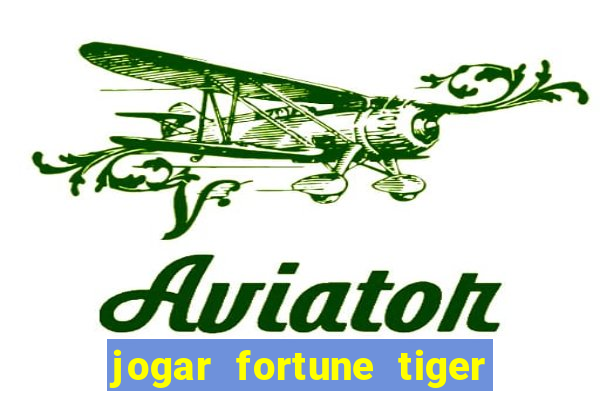 jogar fortune tiger gratis demo