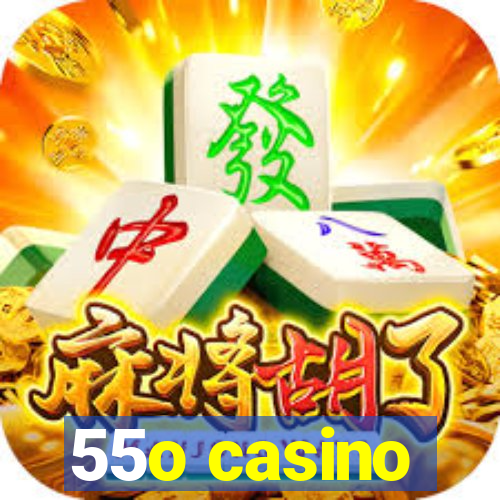 55o casino