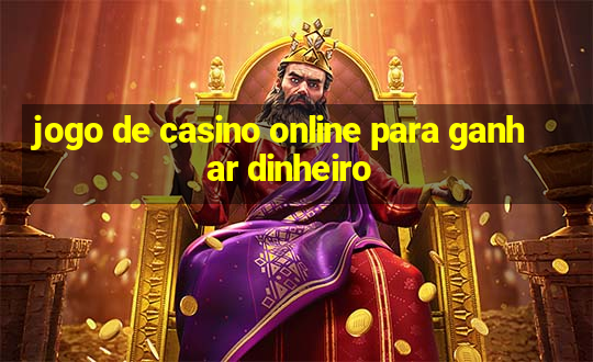 jogo de casino online para ganhar dinheiro