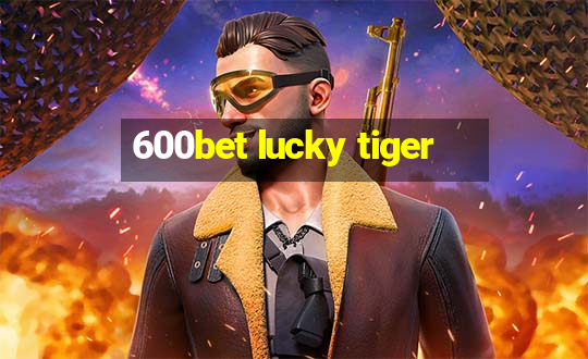 600bet lucky tiger