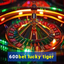 600bet lucky tiger