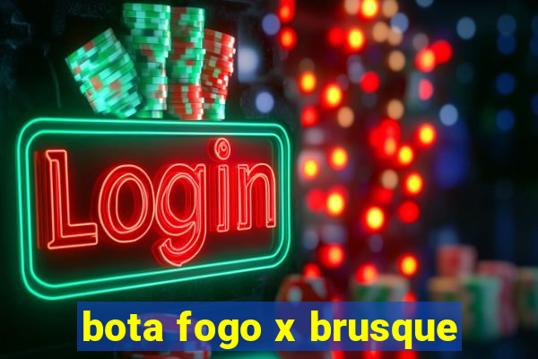 bota fogo x brusque