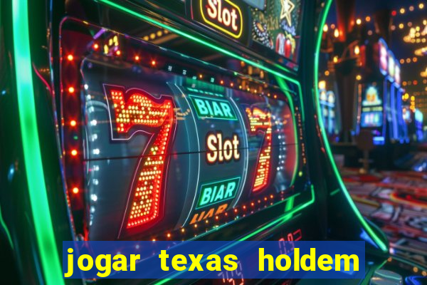 jogar texas holdem online gratis