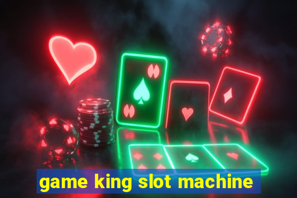 game king slot machine