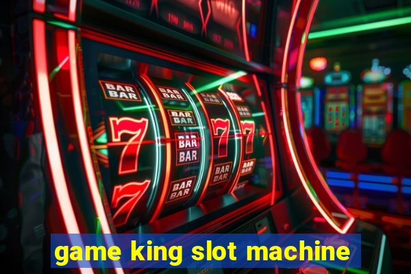 game king slot machine