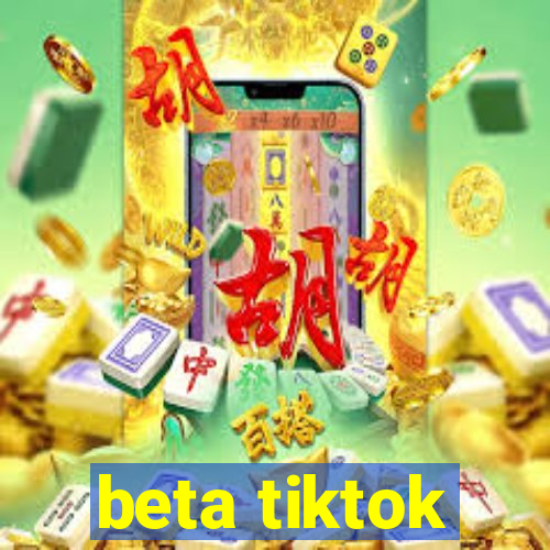 beta tiktok