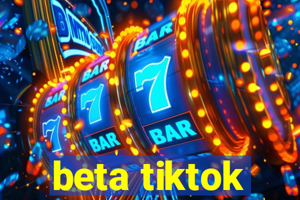 beta tiktok