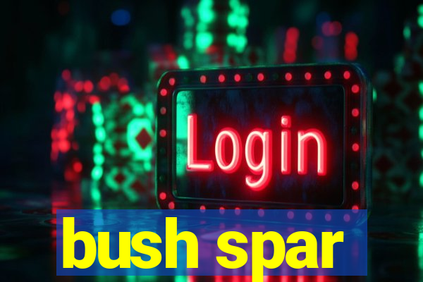 bush spar