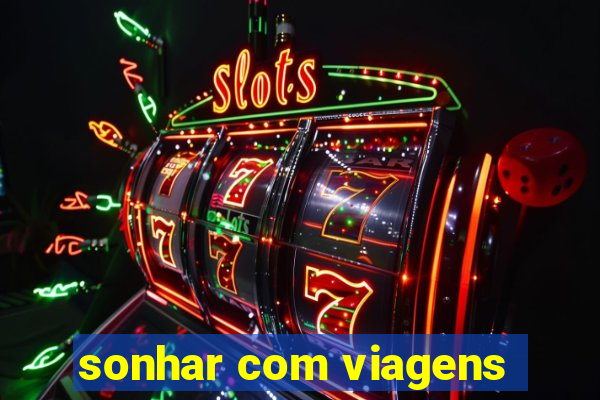 sonhar com viagens