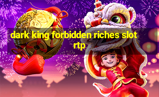 dark king forbidden riches slot rtp