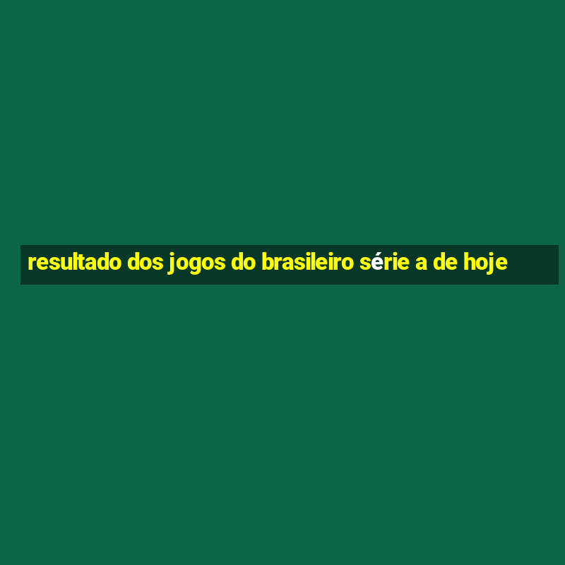 resultado dos jogos do brasileiro série a de hoje