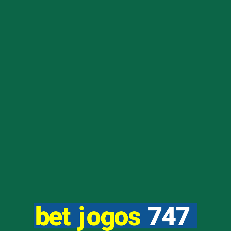 bet jogos 747