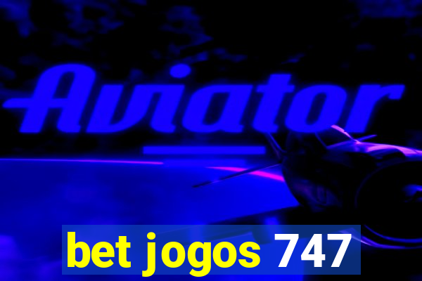 bet jogos 747