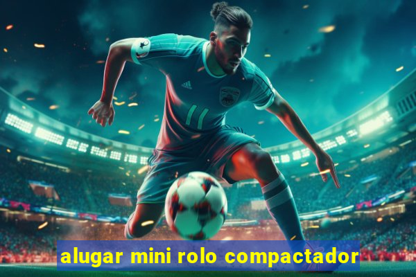 alugar mini rolo compactador