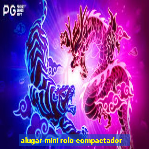 alugar mini rolo compactador