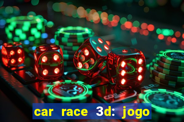 car race 3d: jogo de carros