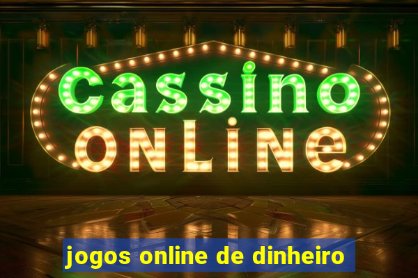 jogos online de dinheiro