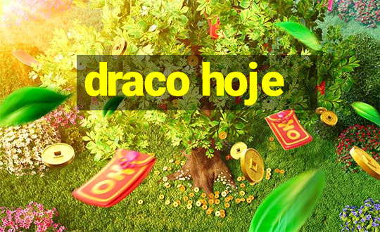 draco hoje