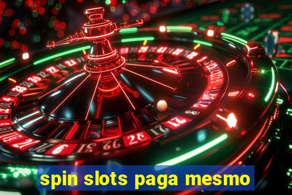 spin slots paga mesmo