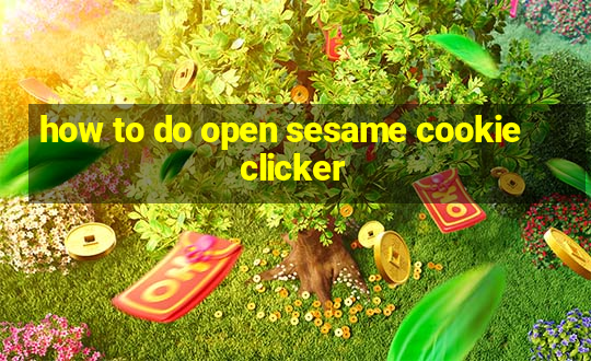 how to do open sesame cookie clicker