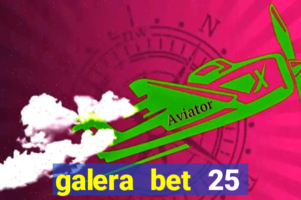 galera bet 25 rodadas grátis