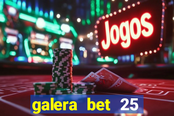 galera bet 25 rodadas grátis