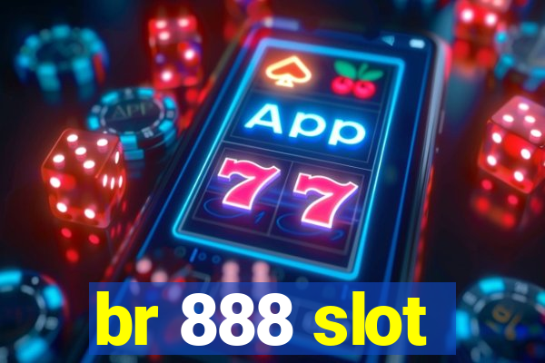 br 888 slot