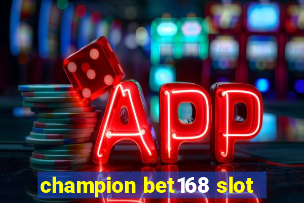 champion bet168 slot