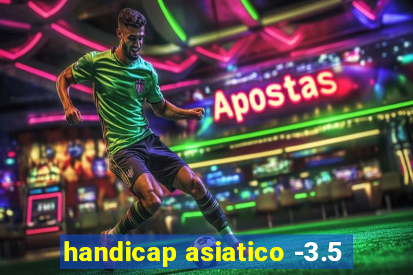 handicap asiatico -3.5