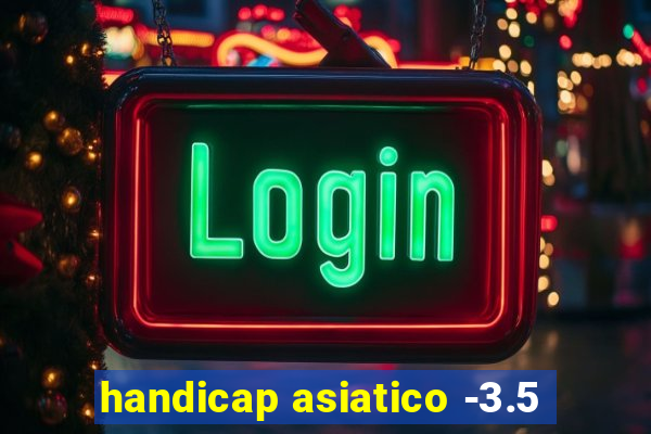 handicap asiatico -3.5