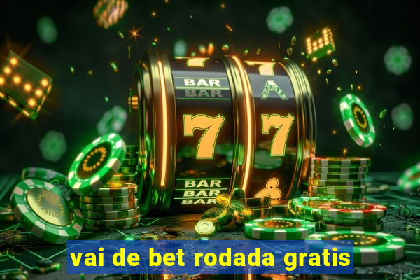 vai de bet rodada gratis